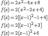 f(x)=2x^2-4x+8\\f(x)=2(x^2-2x+4)\\f(x)=2[(x-1)^2-1+4]\\f(x)=2[(x-1)^2+3]\\f(x)=2(x-1)^2+6
